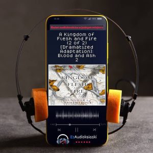 A Kingdom of Flesh and Fire (2 of 2) [Dramatized Adaptation]: Blood and Ash 2-audiobook_Jennifer L. Armentrout