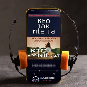 Kto jak nie ja-audiobook_Katarzyna Kołczewska