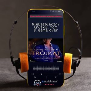 Niebezpieczny trójkąt. Tom 3. Game over-audiobook_Kamila Andrzejak-Wasilewska