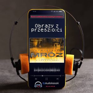 Obrazy z przeszłości-audiobook_Remigiusz Mróz