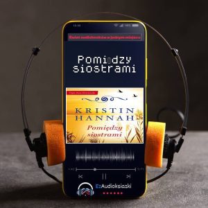 Pomiędzy siostrami-audiobook_Kristin Hannah