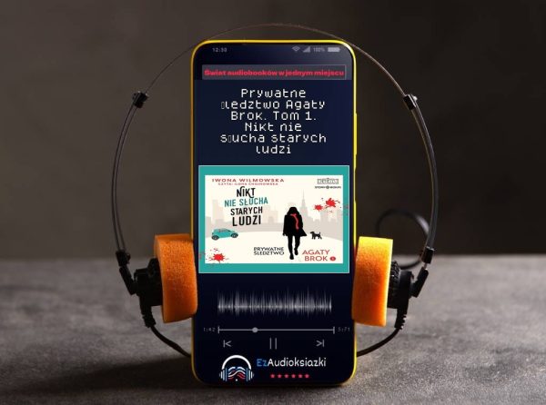 Prywatne śledztwo Agaty Brok. Tom 1. Nikt nie słucha starych ludzi-audiobook_Iwona Wilmowska