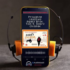 Prywatne śledztwo Agaty Brok. Tom 5. Dobry chłopak-audiobook_Iwona Wilmowska