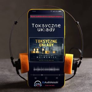 Toksyczne układy-audiobook_Katarzyna Wolwowicz
