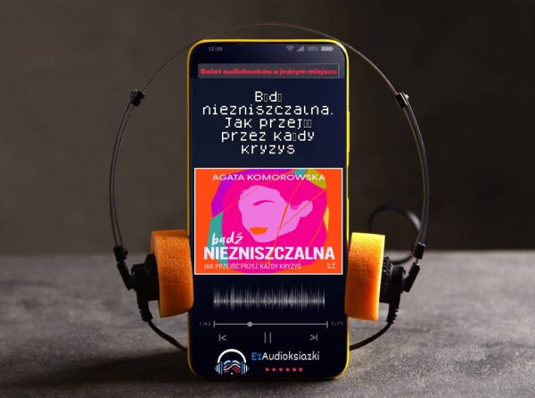 Bądź niezniszczalna. Jak przejść przez każdy kryzys-audiobook_Agata Komorowska