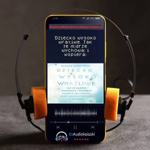 Dziecko wysoko wrażliwe. Jak je mądrze wychować i wspierać-audiobook_Urszula Sołtys-Para