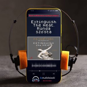 Extinguish The Heat. Runda szósta-audiobook_Katarzyna Barlińska vel P.S. HERYTIERA - "Pizgacz"