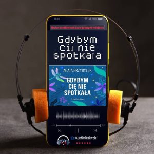Gdybym cię nie spotkała-audiobook_Agata Przybyłek