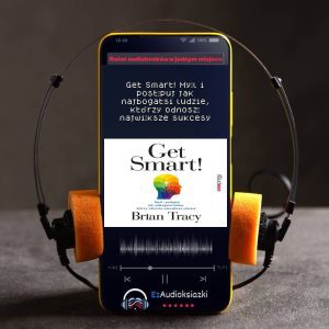 Get Smart! Myśl i postępuj jak najbogatsi ludzie