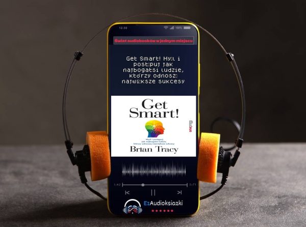 Get Smart! Myśl i postępuj jak najbogatsi ludzie