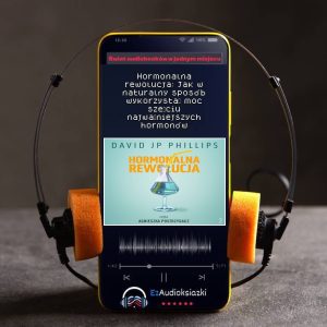 Hormonalna rewolucja: Jak w naturalny sposób wykorzystać moc sześciu najważniejszych hormonów-audiobook_David JP Phillips