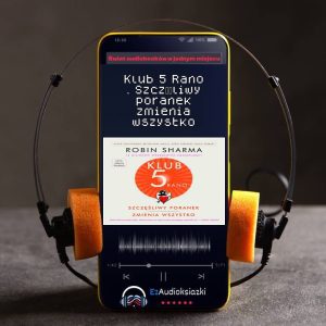 Klub 5 Rano . Szczęśliwy poranek zmienia wszystko-audiobook_Robin Sharma