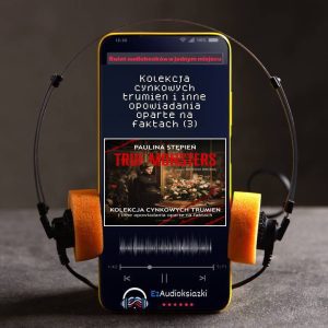 Kolekcja cynkowych trumien i inne opowiadania oparte na faktach (3)-audiobook_Paulina Stępień