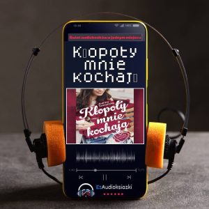 Kłopoty mnie kochają-audiobook_Joanna Szarańska