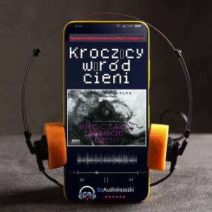 Kroczący wśród cieni-audiobook_Jarosław Kukiełka
