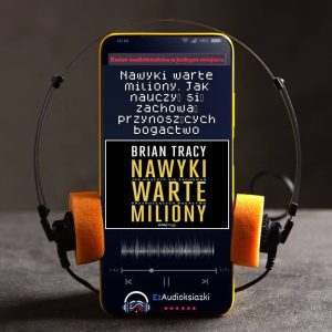 Nawyki warte miliony. Jak nauczyć się zachowań przynoszących bogactwo-audiobook_Brian Tracy