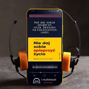 Nie daj sobie spieprzyć życia. Sposoby na toksycznych ludzi-audiobook_Jarosław Gibas