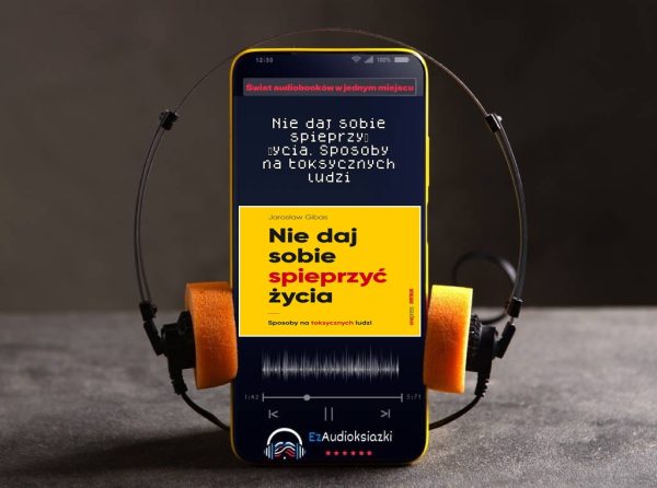 Nie daj sobie spieprzyć życia. Sposoby na toksycznych ludzi-audiobook_Jarosław Gibas