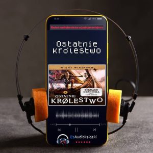 Ostatnie królestwo-audiobook_Bernard Cornwell
