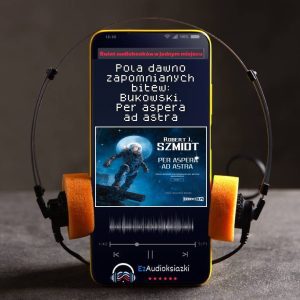 Pola dawno zapomnianych bitew: Bukowski. Per aspera ad astra-audiobook_Robert J. Szmidt