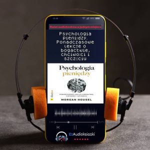 Psychologia pieniędzy. Ponadczasowe lekcje o bogactwie