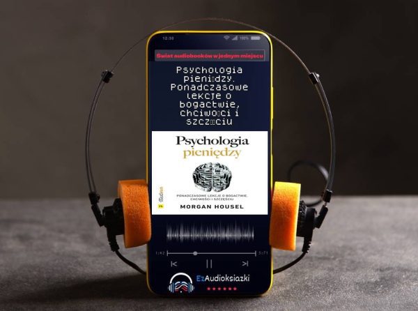 Psychologia pieniędzy. Ponadczasowe lekcje o bogactwie