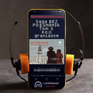 Saga BEZ POŻEGNANIA. Tom 3. Koło graniaste-audiobook_Barbara Rybałtowska