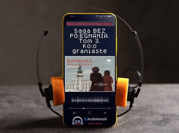 Saga BEZ POŻEGNANIA. Tom 3. Koło graniaste-audiobook_Barbara Rybałtowska