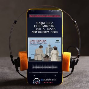 Saga BEZ POŻEGNANIA. Tom 5. Czas darowany nam-audiobook_Barbara Rybałtowska
