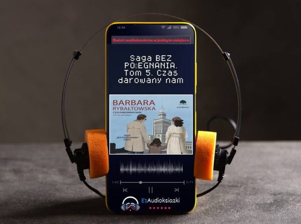 Saga BEZ POŻEGNANIA. Tom 5. Czas darowany nam-audiobook_Barbara Rybałtowska