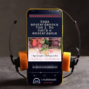 Saga amsterdamska. Tom 1. Do jutra w Amsterdamie-audiobook_Agnieszka Zakrzewska