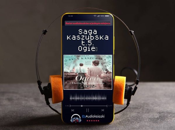 Saga kaszubska t.5. Ogień-audiobook_Daria Kaszubowska