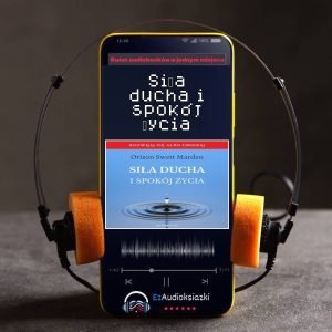 Siła ducha i spokój życia-audiobook_Orison Swett Marden