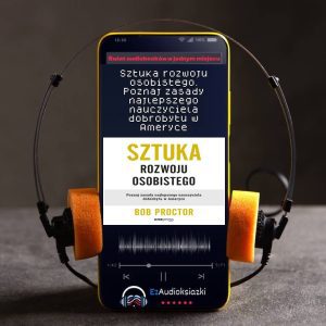 Sztuka rozwoju osobistego. Poznaj zasady najlepszego nauczyciela dobrobytu w Ameryce-audiobook_Bob Proctor