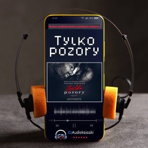 Tylko pozory-audiobook_Joanna Chwistek