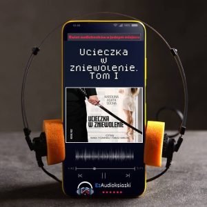 Ucieczka w zniewolenie. Tom I-audiobook_Karolina Agata Socha