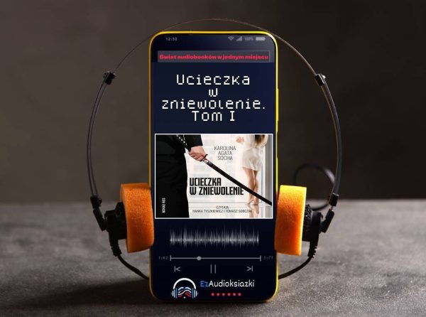 Ucieczka w zniewolenie. Tom I-audiobook_Karolina Agata Socha