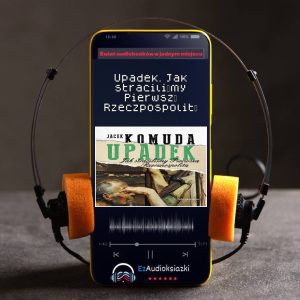 Upadek. Jak straciliśmy Pierwszą Rzeczpospolitą-audiobook_Jacek Komuda