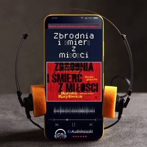 Zbrodnia i śmierć z miłości-audiobook_Renata Kuryłowicz (Renata z Worka Kości)