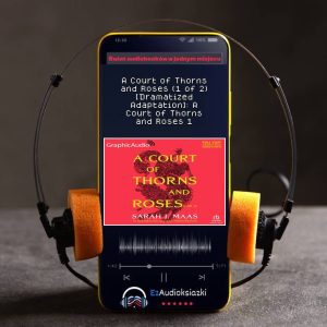 A Court of Thorns and Roses (1 of 2) [Dramatized Adaptation]: A Court of Thorns and Roses 1-audiobook_Sarah J. Maas