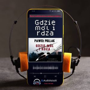 Gdzie mól i rdza-audiobook_Paweł Pollak