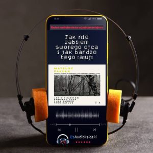 Jak nie zabiłem swojego ojca i jak bardzo tego żałuję-audiobook_Mateusz Pakuła