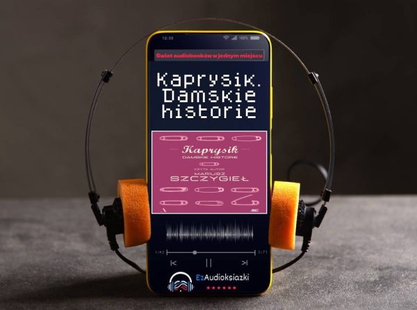 Kaprysik. Damskie historie-audiobook_Mariusz Szczygieł