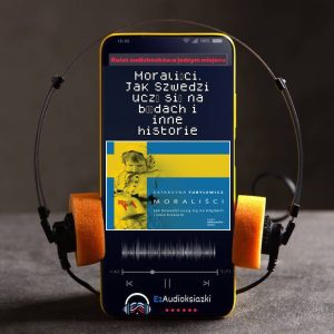 Moraliści. Jak Szwedzi uczą się na błędach i inne historie-audiobook_Katarzyna Tubylewicz