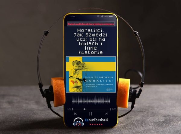 Moraliści. Jak Szwedzi uczą się na błędach i inne historie-audiobook_Katarzyna Tubylewicz