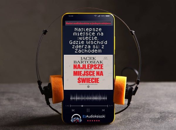 Najlepsze miejsce na świecie. Gdzie Wschód zderza się z Zachodem-audiobook_Jacek Bartosiak
