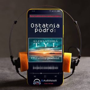 Ostatnia podróż-audiobook_Aleksandra Tyl