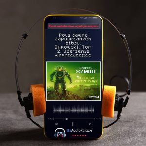 Pola dawno zapomnianych bitew. Bukowski. Tom 2. Uderzenie wyprzedzające-audiobook_Robert J. Szmidt