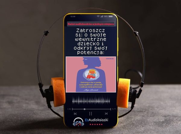 Zatroszcz się o swoje wewnętrzne dziecko i odkryj swój potencjał-audiobook_Alicja Grzesiak