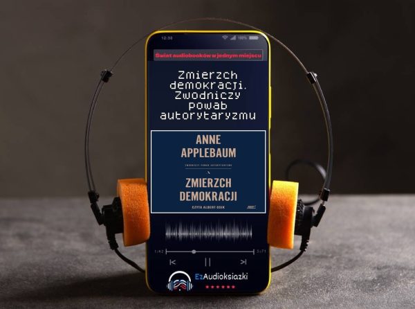 Zmierzch demokracji. Zwodniczy powab autorytaryzmu-audiobook_Anne Applebaum